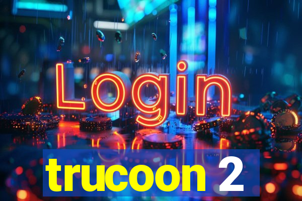 trucoon 2